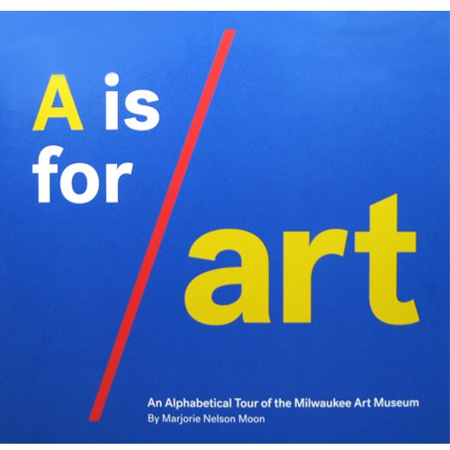 A is for Art: An Alphabetical Tour of the Milwaukee Art Museum