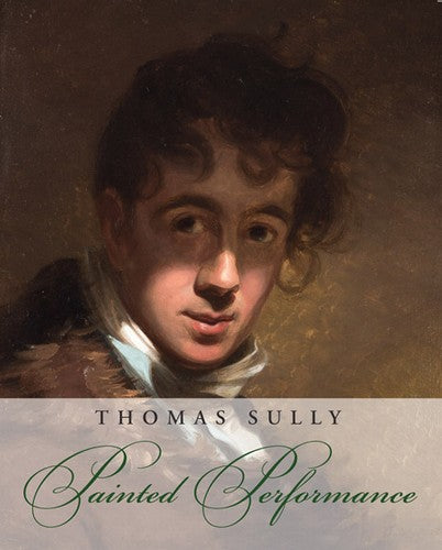 Thomas Sully: Painted Performance Softcover Catalog