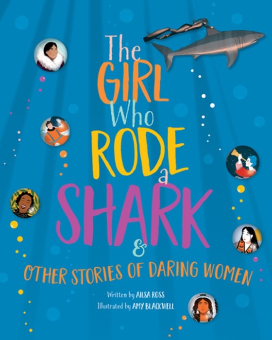 The Girl Who Rode a Shark : And Other Stories of Daring Women